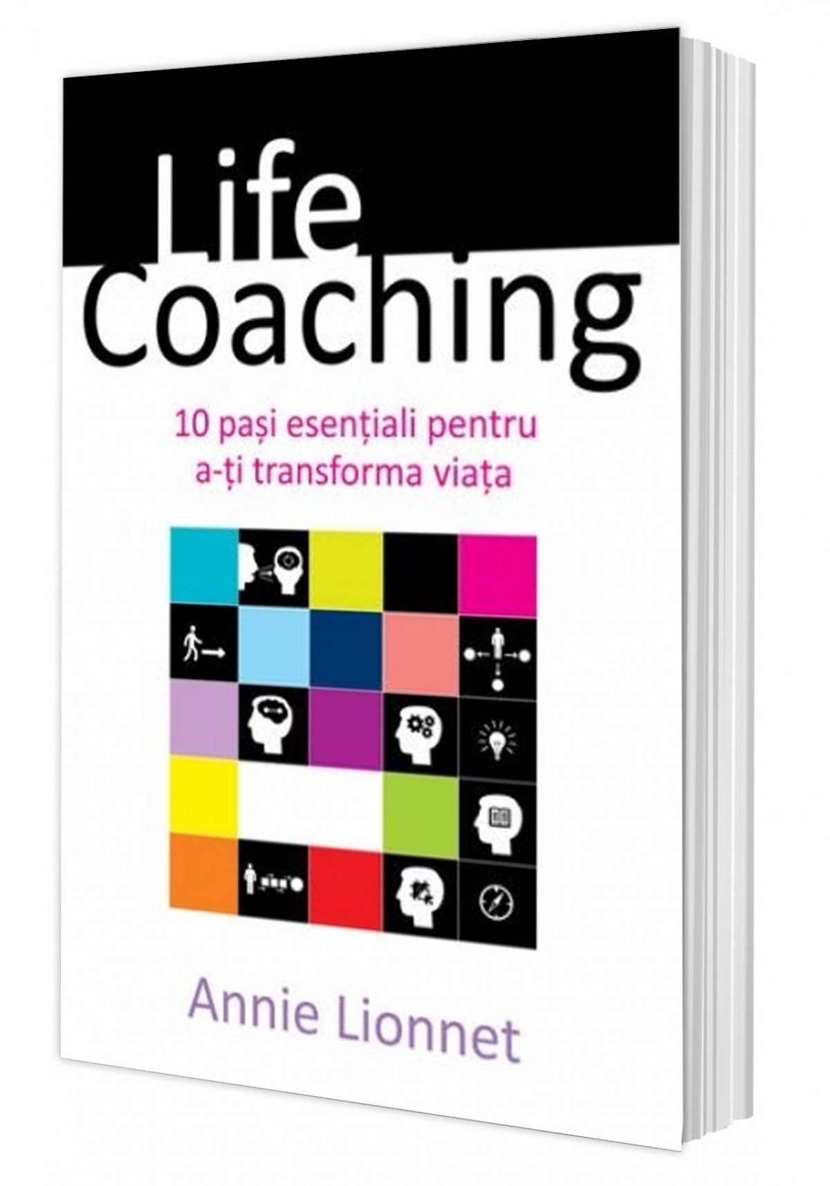 Life Coaching. 10 pași esențiali pentru a-ți transforma viața