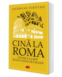 Cină la Roma. Istoria lumii într-o singură masă
