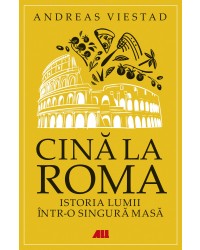 Cină la Roma. Istoria lumii într-o singură masă