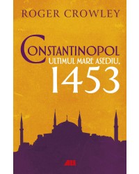 Constantinopol. Ultimul mare asediu, 1453