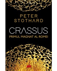 Crassus. Primul magnat al Romei