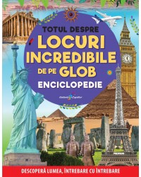 Totul despre locuri incredibile de pe Glob. Enciclopedie