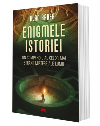 Enigmele istoriei. Un compendiu al celor mai stranii mistere ale lumii