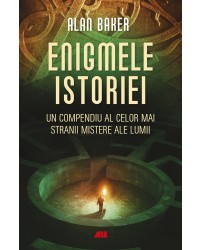 Enigmele istoriei. Un compendiu al celor mai stranii mistere ale lumii