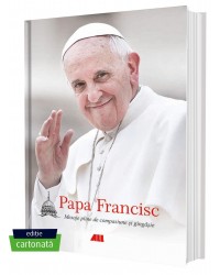 Papa Francisc. Mesaje pline de compasiune și gingășie (ediție cartonată)