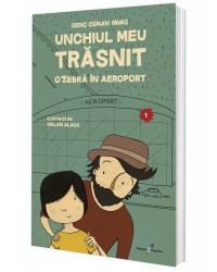 Unchiul meu trăsnit. Vol. 1: O zebră în aeroport 