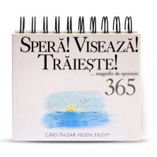 Calendarul „365 Speră! Visează! Trăiește!... magnific de optimist”