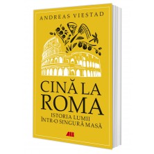 Cină la Roma. Istoria lumii într-o singură masă