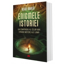 Enigmele istoriei. Un compendiu al celor mai stranii mistere ale lumii