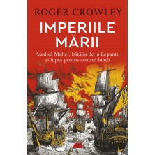 Imperiile mării. Asediul Maltei, bătălia de la Lepanto și lupta pentru centrul lumii