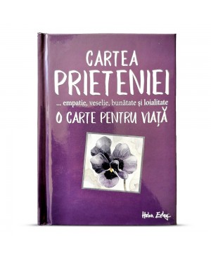 Cartea prieteniei... empatie, veselie, bunătate și loialitate O carte pentru viață