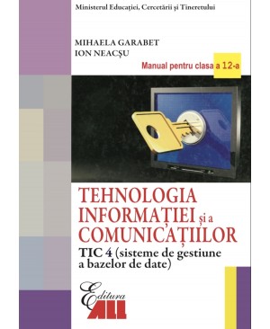 Tehnologia informației și comunicației, sisteme de gestiune a bazelor de date (TIC 4). Manual pentru clasa a XII-a