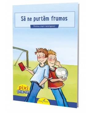 PIXI ȘTIE-TOT. Să ne purtăm frumos