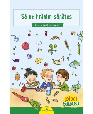 PIXI ȘTIE-TOT. Să ne hrănim sănătos