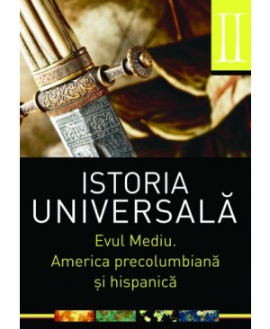 Istoria universală. Vol 2:  Evul mediu. America precolumbiană și hispanică