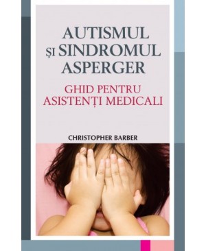 Autismul și sindromul Asperger - Ghid pentru asistenți medicali