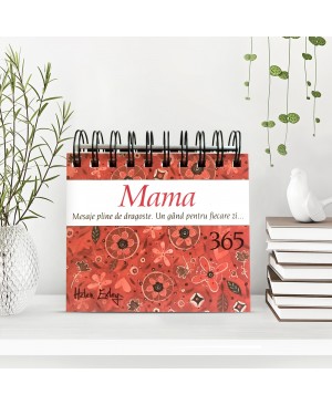 Calendarul „Mama – 365 Mesaje pline de dragoste. Un gând pentru fiecare zi...”