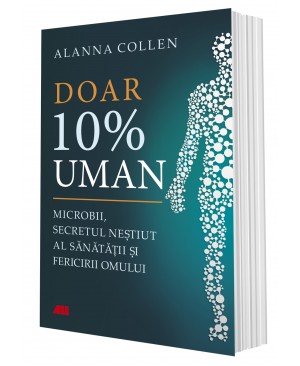 Doar 10% uman. Microbii, secretul neștiut al sănătății și fericirii omului