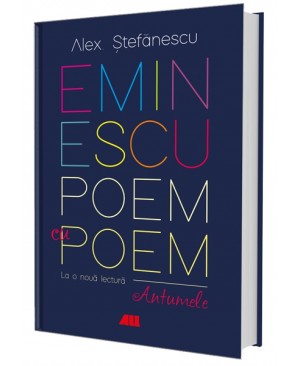 Eminescu, poem cu poem. La o nouă lectură: antumele