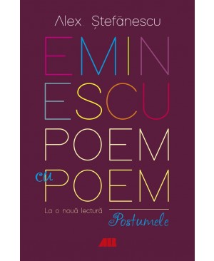 Eminescu, poem cu poem. La o nouă lectură: postumele