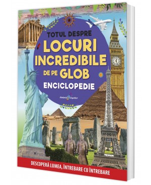 Totul despre locuri incredibile de pe Glob. Enciclopedie