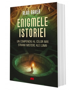 Enigmele istoriei. Un compendiu al celor mai stranii mistere ale lumii