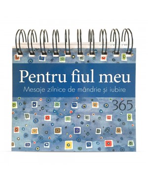 Calendarul „Pentru fiul meu – 365 Mesaje zilnice de mândrie și iubire”