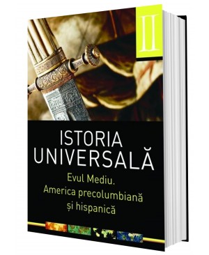 Istoria universală. Vol 2:  Evul mediu. America precolumbiană și hispanică