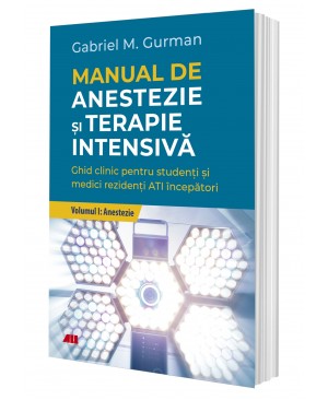 Manual de anestezie şi terapie intensivă. Volumul I: Anestezie