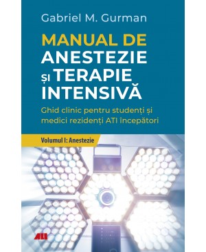 Manual de anestezie şi terapie intensivă. Volumul I: Anestezie