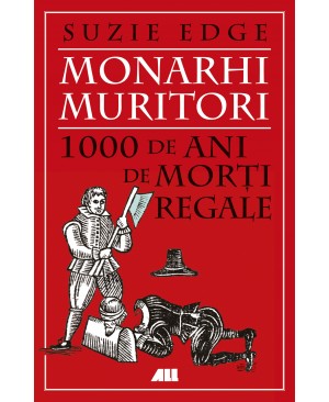 Monarhi muritori. 1000 de ani de morţi regale