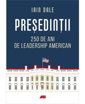 Președinții – 250 de ani de leadership politic american