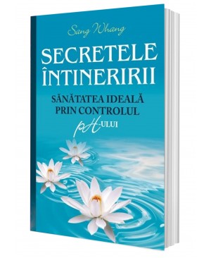 Secretele întineririi. Sănătatea ideală prin controlul PH-ului