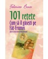 101 REȚETE. CUM SĂ ÎL GĂSEȘTI PE FĂT-FRUMOS