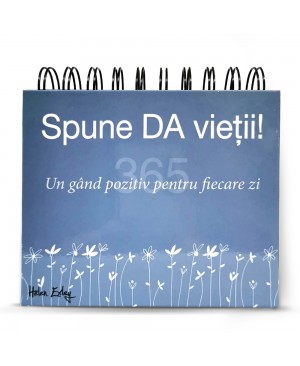 Calendarul „365 Spune DA vieții! Un gând pozitiv pentru fiecare zi”