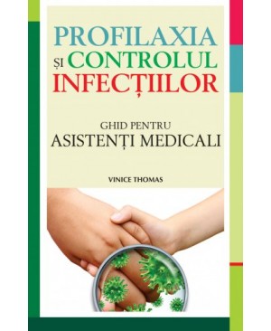 Profilaxia și controlul infecțiilor. Ghid pentru asistenți medicali