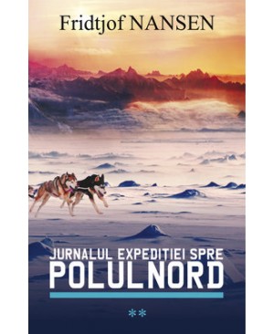 Jurnalul expediţiei spre Polul Nord (vol. 2)