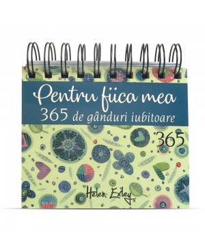 Calendarul „Pentru fiica mea – 365 de gânduri iubitoare”