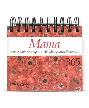 Calendarul „Mama – 365 Mesaje pline de dragoste. Un gând pentru fiecare zi...”