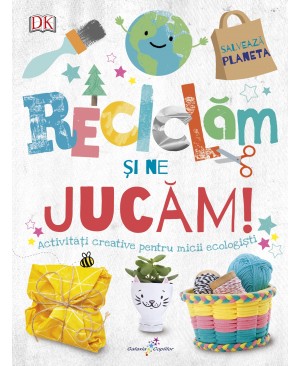 Reciclăm și ne jucăm! Activități creative pentru micii ecologiști