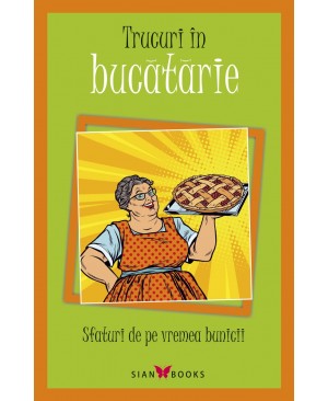 Sfaturi de pe vremea bunicii. Trucuri în bucătărie